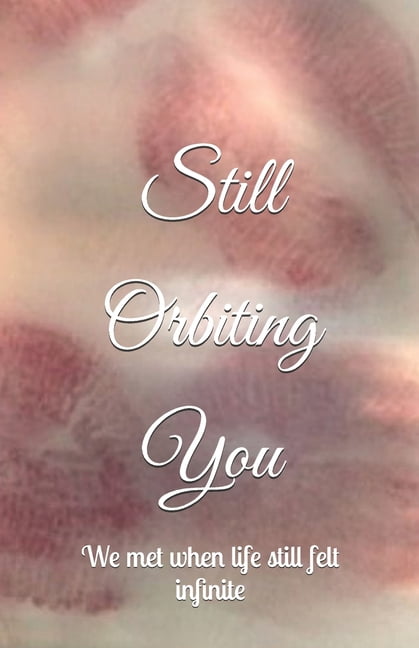 Still Orbiting You: We met when life still felt infinite, (Paperback)