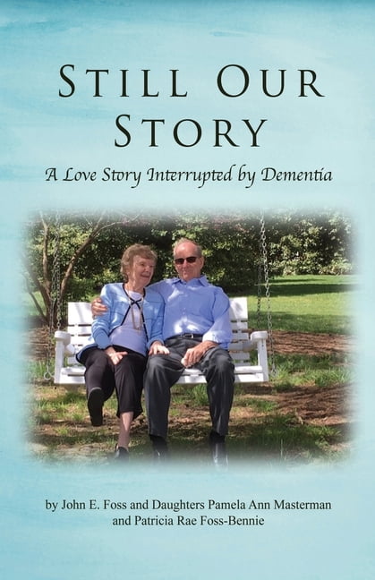 Still Our Story: A Love Story Interrupted by Dementia, (Paperback)