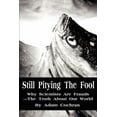thumbnail image 1 of Still Pitying The Fool: Why Scientists Are Frauds--The Truth About Our World, (Paperback), 1 of 1