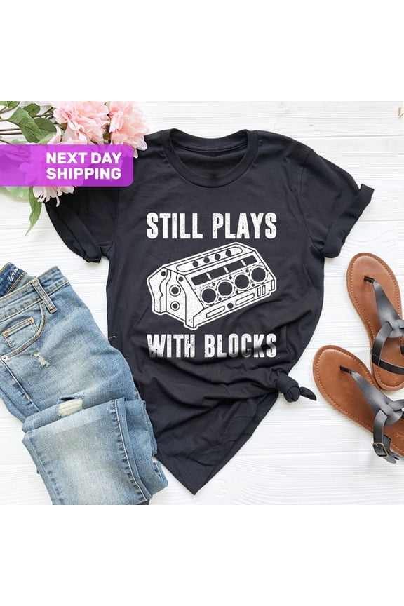Still Plays With Blocks Shirt, Father's Day Gift, Handyman Gifts, Car Lover Shirts, Mechanics Shirts, Dad Shirt, Work Bench Shirts Sweatshirt All Size S-5XL