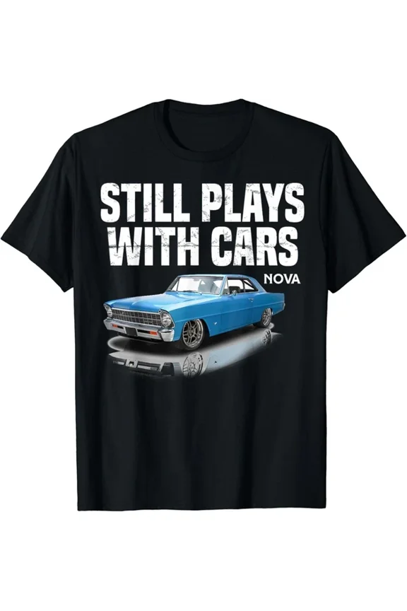 Still Plays With Cars Nova 1967 1969 1972 Blue Muscle Car Gift T-Shirt Unisex S-5XL Hot Trending Shirt, Vintage Birthday Gift