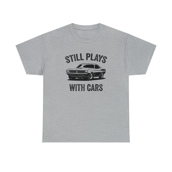 Still Plays With Cars Shirt, Car Guy Tee, Drag Racing, Street Race -ID: 444
