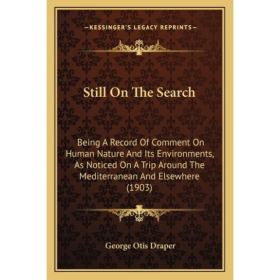 Still On The Search : Being A Record Of Comment On Human Nature And Its Environments, As Noticed On A Trip Around The Mediterranean And Elsewhere (1903) (Paperback)