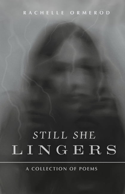Still She Lingers: A Collection of Poems, (Paperback)