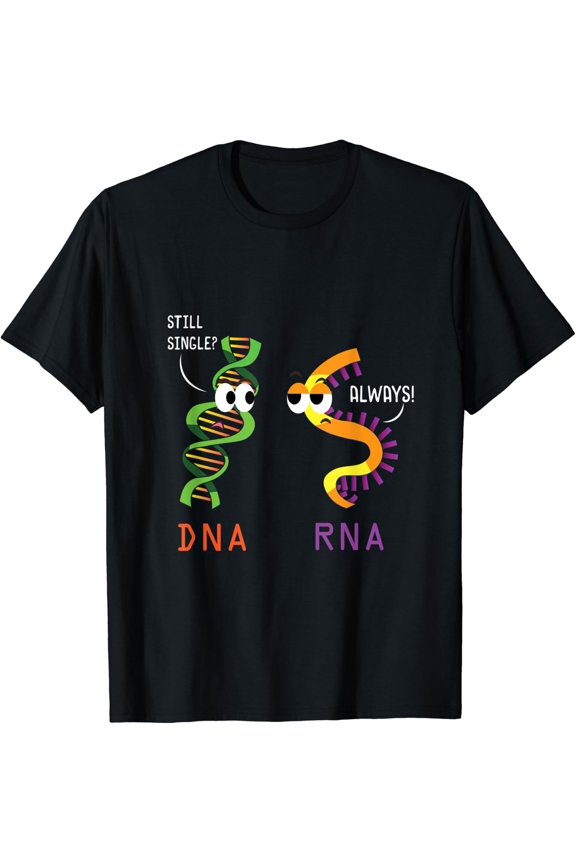 Still Single Dna Always Rna Science Biology Teacher T-Shirt Size S-5XL