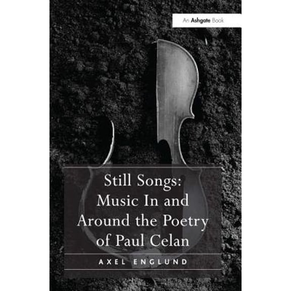 Pre-Owned Still Songs: Music in and Around the Poetry of Paul Celan (Hardcover 9781409422624) by Axel Englund