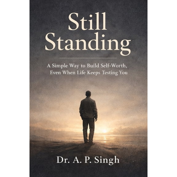 Still Standing: A Simple Way to Build Self-Worth, Even When Life Keeps Testing You, (Paperback)
