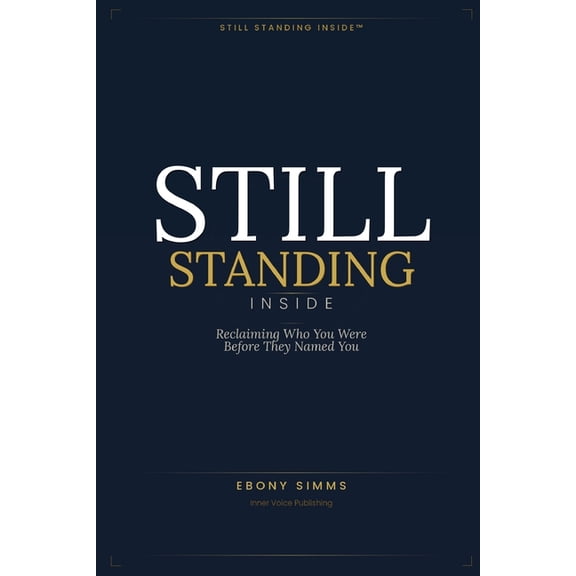 Still Standing Inside(tm): Reclaiming the Identity You Were Born With, (Paperback)