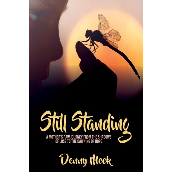 Still Standing Still Standing: A Mother's Raw Journey from the Shadows of Loss to the Dawning of Hope, Book 1, (Paperback)