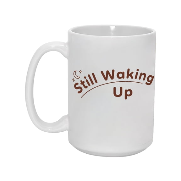 "Still Waking Up" 15oz Cozy Ceramic Mug - Relatable & Practical Drinkware for Home & Office