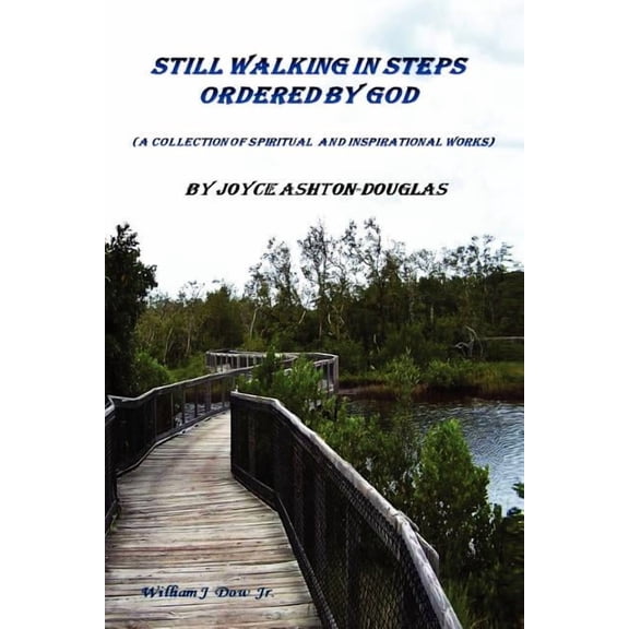 Still Walking in Steps Ordered by God : A Collection of Spiritual and Inspirational Works