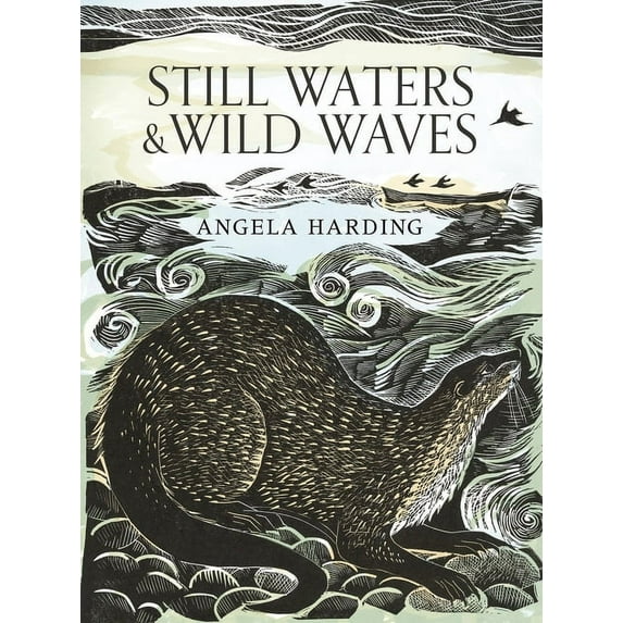 Still Waters & Wild Waves: The Beautiful New Book from Printmaker and Illustrator Angela Harding, (Hardcover)