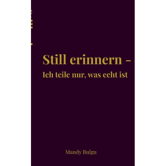 Still erinnern: Ich teile nur, was echt ist, (Paperback)