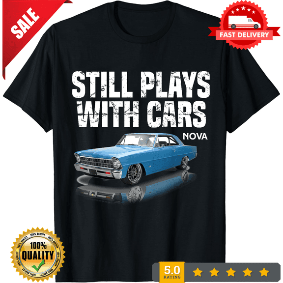 Still plays with cars nova 1967 1969 1972 blue Muscle Car Gift Unisex T-Shirt, NEW INSTOCK-TH79260