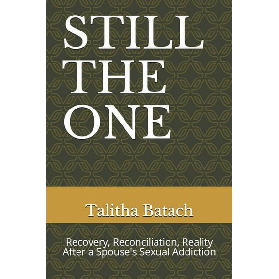 Still the One: Recovery, Reconciliation, Reality After a Spouse's Sexual Addiction, (Paperback)