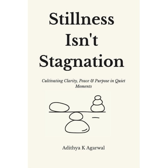 Stillness Isn't Stagnation: Cultivating Clarity, Peace, and Purpose in Quiet Moments, (Paperback)