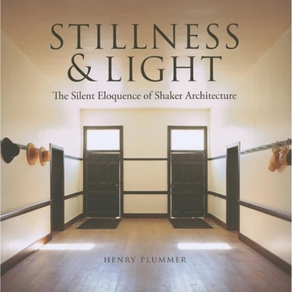Pre-Owned Stillness and Light: The Silent Eloquence of Shaker Architecture (Hardcover) 0253353629 9780253353627