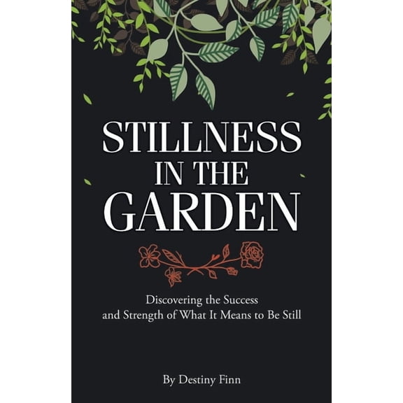 Stillness in the Garden: Discovering the Success and Strength of What It Means to Be Still (Paperback)