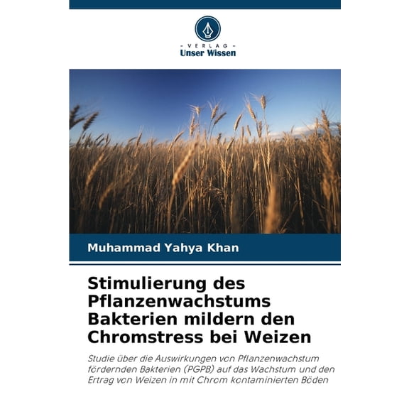 Stimulierung des Pflanzenwachstums Bakterien mildern den Chromstress bei Weizen, (Paperback)