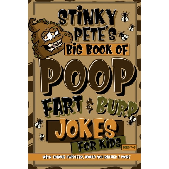 Stinky Pete's Big Book Of Poop, Fart And Burp Jokes For Kids 7-9; Tongue Twisters, Would You Rather And More: Funny Fart, (Paperback)