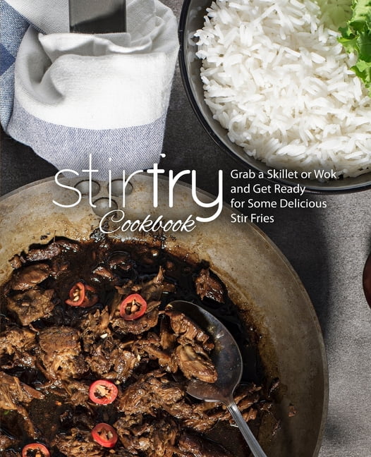 Stir Fry Cookbook : Grab a Skillet and Get Ready for Some Delicious Stir Fries (Paperback)