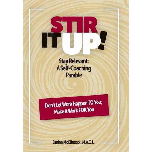 Stir It Up!: Stay Relevant: A Self-Coaching Parable, (Hardcover)