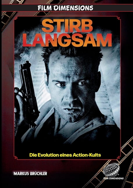Stirb Langsam - Die Evolution eines Action-Kults (Film Dimensions): Mythos, Mechanik und ErmÃ¼dung eines Action-Franchise, (Paperback)