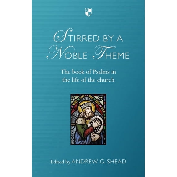 Stirred by a Noble Theme: The Book of Psalms in the Life of the Church, (Paperback)