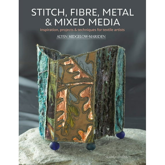 Stitch, Fibre, Metal & Mixed Media Alysn Midgelow-Marsden (Paperback)
