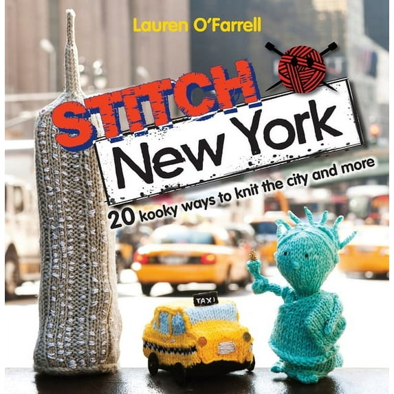 Stitch New York: 20 Kooky Ways to Knit the City and More, (Paperback)