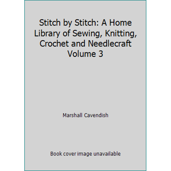 Pre-Owned Stitch by Stitch: A Home Library of Sewing, Knitting, Crochet and Needlecraft Volume 3 (Hardcover) 0920269036 9780920269039