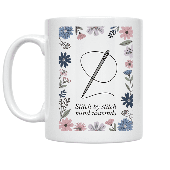 Stitch by Stitch Mind Unwinds - Embroidery Hobbyist - 11 oz Ceramic Coffee Mug