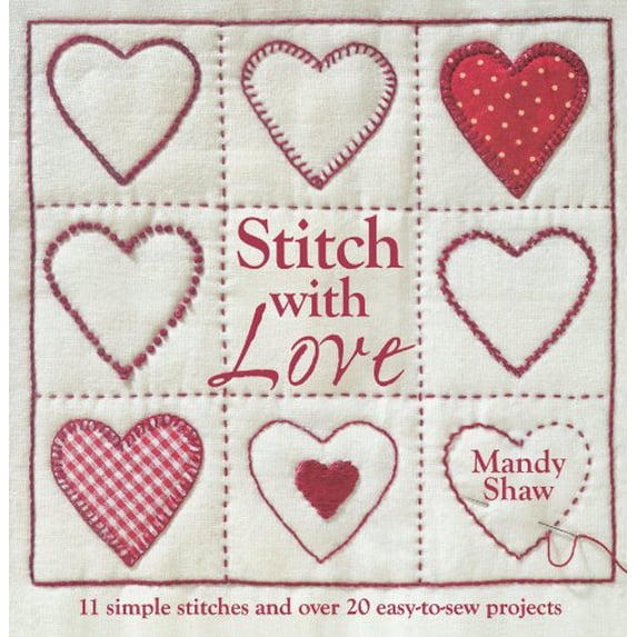 Pre-Owned Stitch with Love: 11 Simple Stitches and Over 20 Easy-to-Sew Projects (Paperback) 0715338498