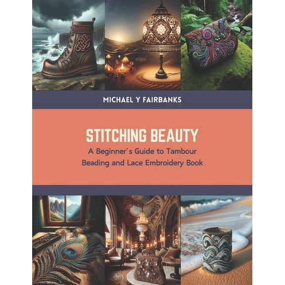 Stitching Beauty: A Beginner's Guide to Tambour Beading and Lace Embroidery Book (Paperback)