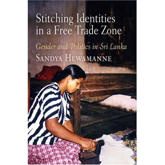 Pre-Owned Stitching Identitites in a Free Trade Zone: Gender and Politics in Sri Lanka (Hardcover) by Sandya Hewamanne