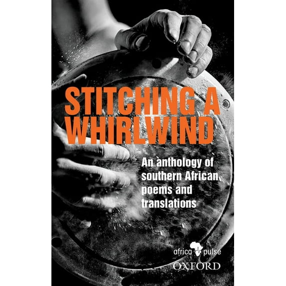 Stitching a Whirlwind: An Anthology of Southern African Poems and Translations, (Paperback)