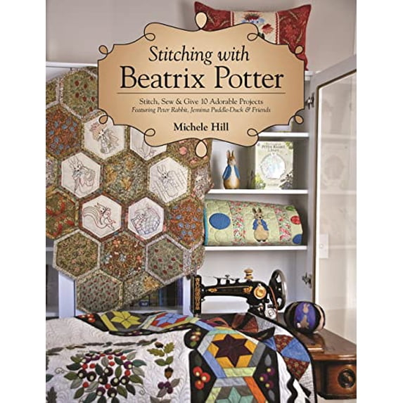 Pre-Owned Stitching with Beatrix Potter: Stitch, Sew & Give 10 Adorable Projects Featuring Peter Rabbit, Jemima Puddle-Duck & Friends (Paperback) 1617456101 9781617456107