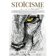 thumbnail image 1 of Stoïcisme: Le moyen d'élargir votre réflexion, de développer la confiance, de maîtriser la pleine conscience et d'atteindre la maîtrise de soi - Guide pour les entreprises et la vie (Paperback), 1 of 1