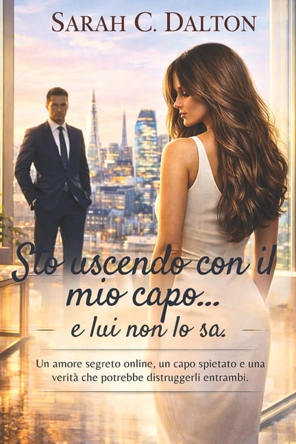 Sto uscendo con il mio capo... e lui non lo sa.: Un amore segreto online, un capo spietato e una veritÃ  che potrebbe dis, (Paperback)