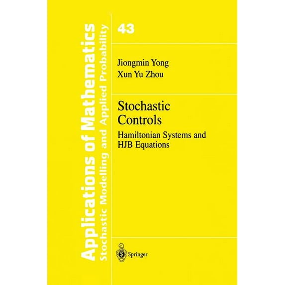 Stochastic Controls: Hamiltonian Systems and Hjb Equations (Softcover Reprint of the Origi) (Stochastic Modelling and Applied Probability #43)