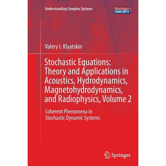 Understanding Complex Systems Stochastic Equations: Theory and Applications in Acoustics, Hydrodynamics, Magnetohydrodynamics, and Radiophysics, Volum, (Paperback)