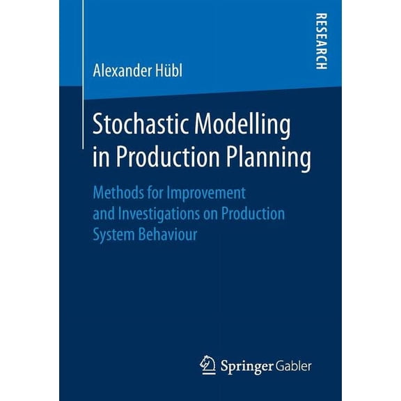 Stochastic Modelling in Production Planning: Methods for Improvement and Investigations on Production System Behaviour, (Paperback)