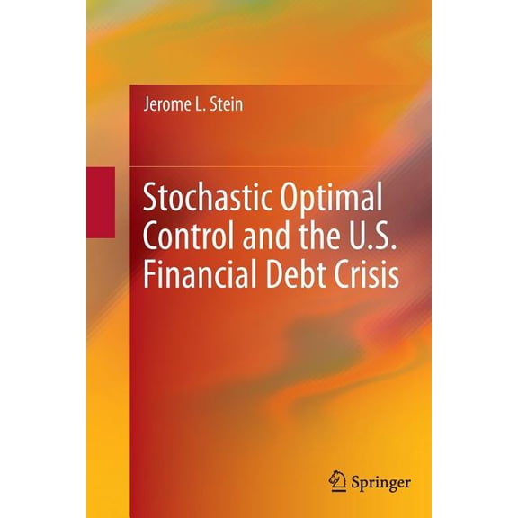 Stochastic Optimal Control and the U.S. Financial Debt Crisis, (Paperback)