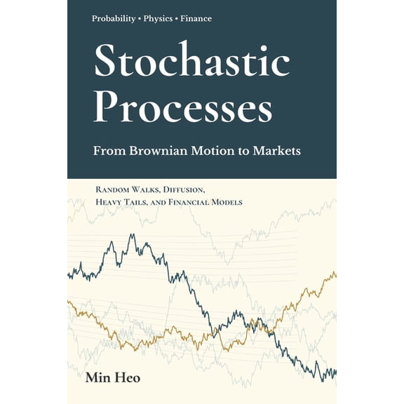 Stochastic Processes: From Brownian Motion to Markets, (Paperback)