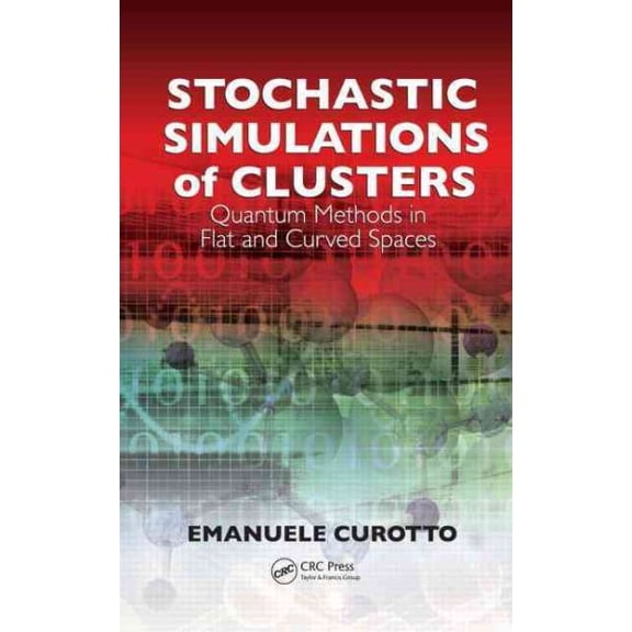 Stochastic Simulations of Clusters: Quantum Methods in Flat and Curved Spaces (Hardcover)