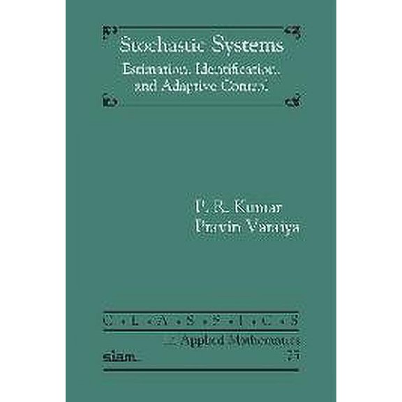 Classics in Applied Mathematics: Stochastic Systems: Estimation, Identification, and Adaptive Control (Paperback)