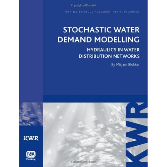 Stochastic Water Demand Modelling: Hydraulics in Water Distribution Networks (Kwr Watercycle Research Institute Series)