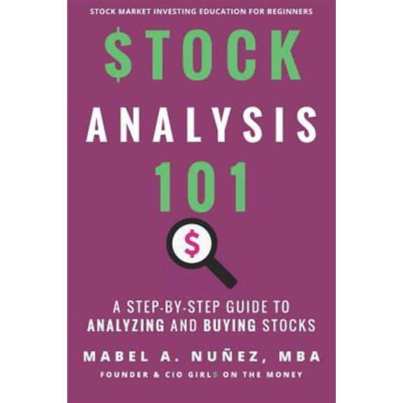 Stock Analysis 101: A Step by Step Guide to Analyzing and Buying Stocks (Paperback)