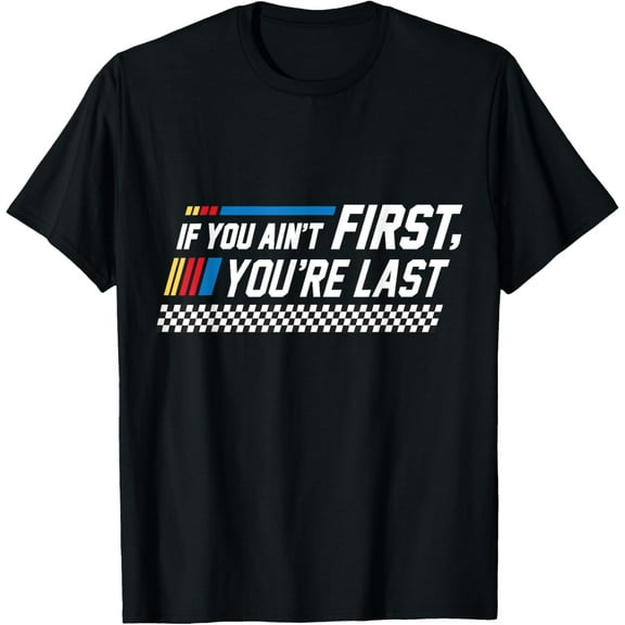 Stock Flag Car Racing If You Ain't First You are Last T-Shirt