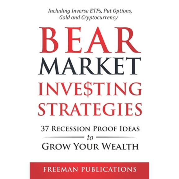 Pre-Owned Bear Market Investing Strategies: 37 Recession-Proof Ideas to Grow Your Wealth - Including Inverse ETFs, Put Options, Gold & Cryptocurrency (Stock Investing 101)